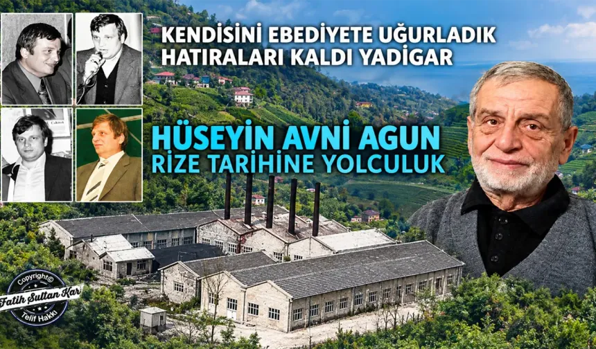 Hüseyin Avni Agun (Horosan) ile Rize Tarihine Yolculuk