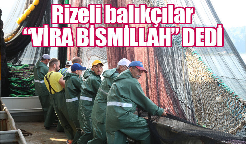 Rizeli Balıkçılar "Vira Bismillah" dedi