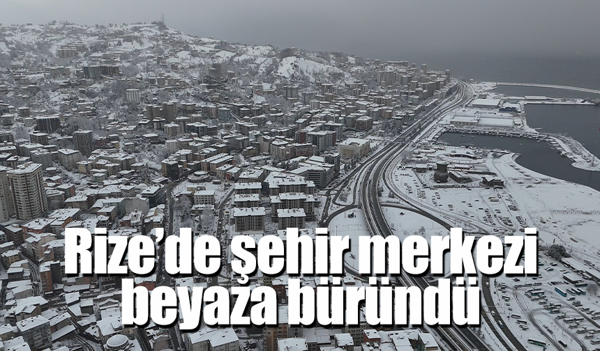 Rize’de şehir merkezi beyaza büründü / İZLE/