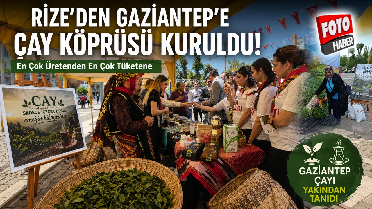 Rize’den Gaziantep’e “En Çok Üretenden En Çok Tüketene Çay Köprüsü”