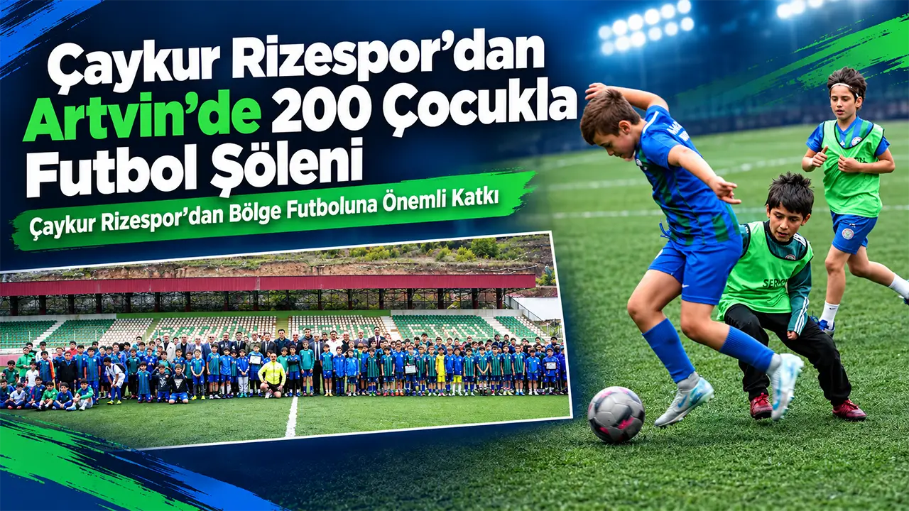 Çaykur Rizespor’dan Artvin’de 200 Çocukla Futbol Şöleni